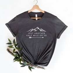 hiking shirt, just another half mile or so, hiking lover gift shirt, camping shirt, gift shirt for camper