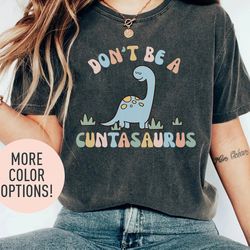 don't be a cuntasaurus shirt, funny dinosaur shirt, humor shirt, cute dinosaur graphic shirt, funny shirt for women