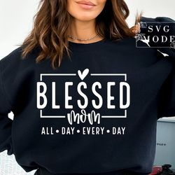 blessed mom svg png pdf, mom svg, mom vibes svg, mom life svg, mom mode svg, mother's day svg, mom shirt svg, girl mom s