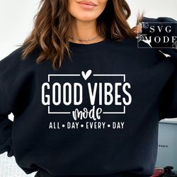 good vibes only svg png, good vibes mode svg, positive vibes svg, inspirational quote svg, motivational svg, positive sv
