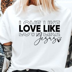love like jesus svg png, religious easter svg, religious svg, faith svg, jesus svg, bible quote svg, love svg, be kind s