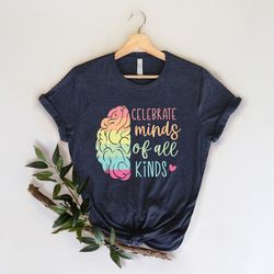 celebrate minds of all kinds shirt, autism shirt,neurodiversity shirt,autism awareness shirt,neurodivergent shirt,adhd s