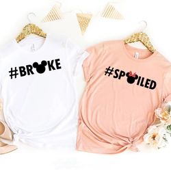 broke and spoiled shirts, couple shirt, funny shirt, anniversary shirts, disney trip shirt, disney group shirt, family s