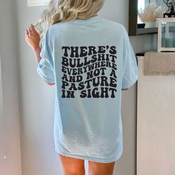 there's bullshit everywhere and not a pasture in sight, sarcastic shirt, funny western tshirt, cowboy country tees