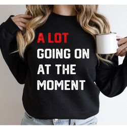 a lot going on at the moment bella canvas t-shirt, not a lot shirt , concert tee, eras shirt, trendy graphic tee, ts con