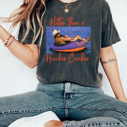 hotter than a hoochie coochie tee, womens summer vacation tshirt, gift music lover tshirt, 90s country music trendy summ