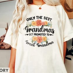 only the best grandmas get promoted to great grandma - unisex t-shirt - great grandma shirt - great grandma gifts - preg