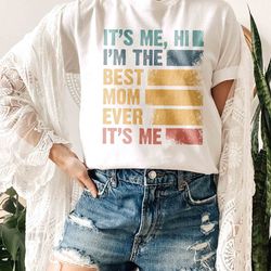 retro hi it's me i'm the best mom ever shirt, mothers day shirt, mother's day gift, gift for mama, retro mama shirt, mam