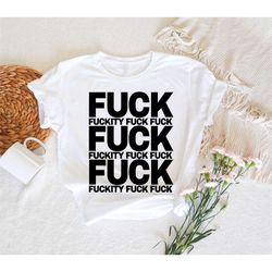fuck shirt,fuck fuckity shirt,funny sarcastic shirt,sassy shirts,offensive shirt,fuck