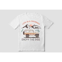 life is a journey, camping adventurer t-shirt, perfect