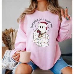 dead inside but it's christmas,funny christmas shirt,funny sweatshirt,sarcastic