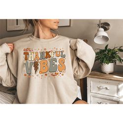thankful vibes sweatshirt, thanksgiving sweater, funny thanksgiving shirt,