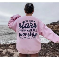 christian sweatshirt, if the stars were made to