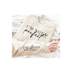 i'm not perfect i'm limited edition sweatshirt, motivational