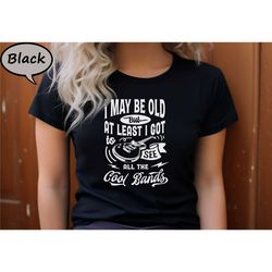 i may be old but i got to