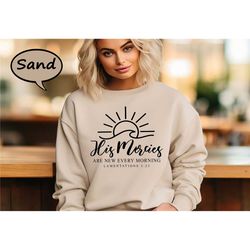 his mercies are new every morning sweatshirt, trendy