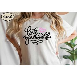love yourself shirt, motivational t-shirt, mental health shirt,