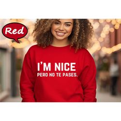 i'm nice pero no te pases sweatshirt, buena