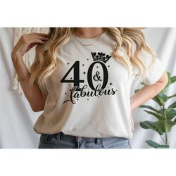 forty and fabulous shirt, 40th birthday t-shirt, 40