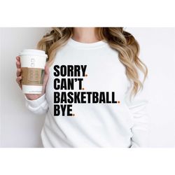 sorry can't basketball bye sweatshirt, funny basketball sweatshirt,