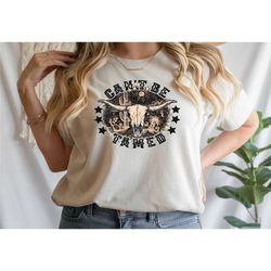 can't be tamed shirt, country cowgirl t-shirt, country