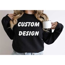custom design sweatshirt, custom text hoodie, personalized sweatshirt,