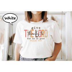 give thanks to the lord for he is