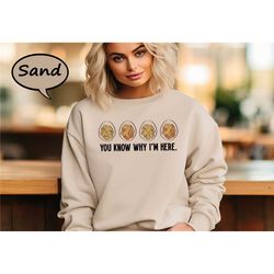 you know why i'm here sweatshirt, thanksgiving deviled
