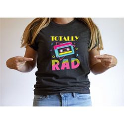 totally rad shirt, 1980s retro shirt, 1990s retro