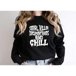 halloween sweatshirt, serial killer documentary and chill sweatshirt,