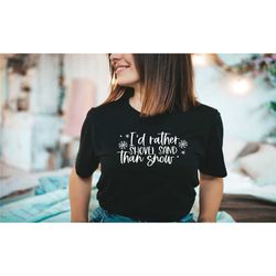 id rather shovel sand than snow shirt, funny