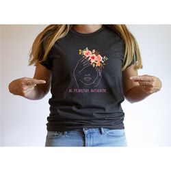 be fearlessly authentic shirt, authentic shirt, strong shirt,