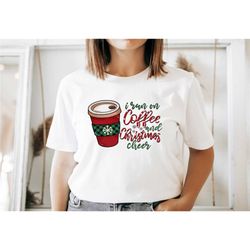 i run on coffee and christmas cheer shirt,