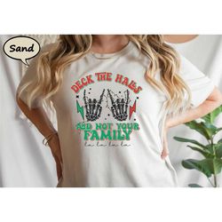 deck the halls and not your family shirt,
