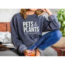 pets and plants sweatshirt, plant mama sweater, plant