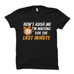 last minute shirt. last minute gift. procrastinate shirt.