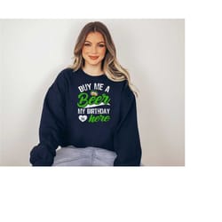 buy me beer my birthday is here sweatshirt, beer sweatshirt, st. patricks day sweatshirt, shamrock sweatshirt, gift for