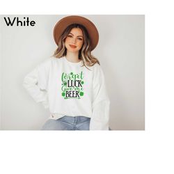 forget luck give me beer sweatshirt, funny drinking sweatshirt, st. patricks day sweatshirt, shamrock sweatshirt, gift f