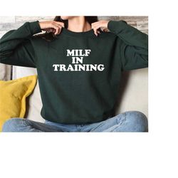 milf in training sweatshirt, future milf shirt, sarcastic women sweater, mother i'd like to fuck sweatshirt, funny mom s