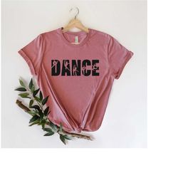 dance shirts, dance t-shirt, dancer shirt, dance mom shirt, dance teacher shirts, teen dance shirts, women dance t-shirt