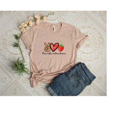 peace love strawberries t-shirt, peace shirt, inspirational tee, love shirt, peace tee, love tee, gift for friend, straw