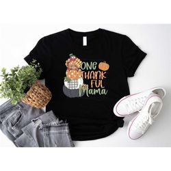 one thankful mama shirt, thankful mom shirt, thanksgiving