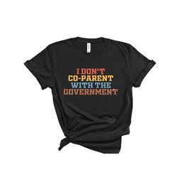 i don't co-parent with the government shirt, freedom