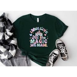 long live all the magic we made shirt,