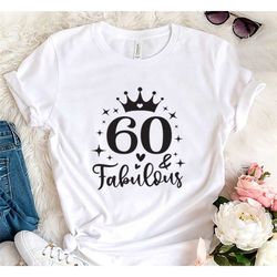 60 and fabulous shirt, 60 years shirt, 60th