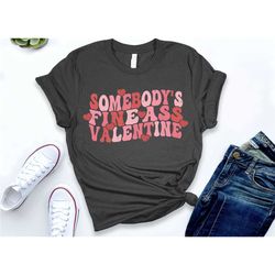 somebody's fine ass valentine, be mine shirt, valentines