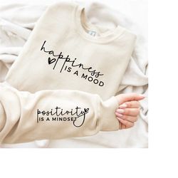 happiness is a mood positivity is a mindset sweatshirt with wrist design, positive affirmation hoodie with sleeve printe