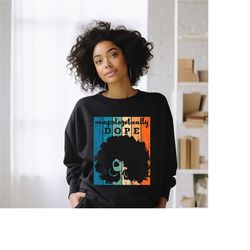 unapologetically dope sweatshirt, black lives matter sweatshirt, black history month sweatshirt, gift hoodie for black h