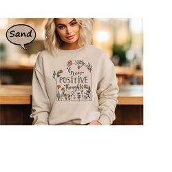 grow positive thoughts sweatshirt, mental health sweatshirt, self growth hoodie, positive vibes sweatshirt, mental illne