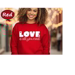 love is all you need sweatshirt, valentine's day sweatshirt, valentines sweatshirt, love graphic sweatshirt, valentine d